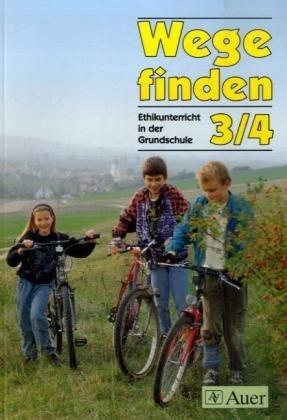 Wege finden - Ethikunterricht in der Grundschule. Ausgabe Neue Rechtschreibung. Ausgabe für Thüringen, Sachsen, Sachsen-Anhalt: Wege finden, Ausgabe ... und Sachsen-Anhalt, 3./4. Jahrgangsstufe