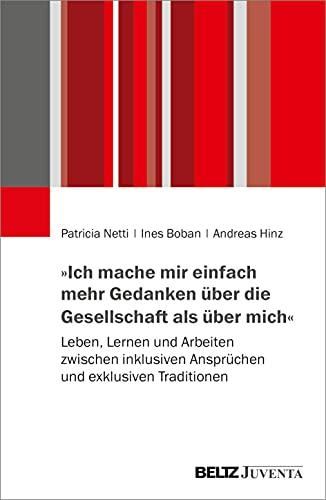 »Ich mache mir einfach mehr Gedanken über die Gesellschaft als über mich«: Leben, Lernen und Arbeiten zwischen inklusiven Ansprüchen und exklusiven Traditionen