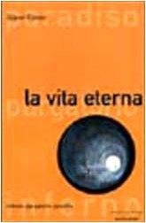 La vita eterna. Inferno, purgatorio, paradiso (Uomini e religioni. Cartonati)