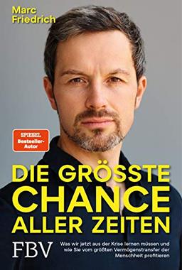 Die größte Chance aller Zeiten: Was wir jetzt aus der Krise lernen müssen und wie Sie vom größten Vermögenstransfer der Menschheit profitieren