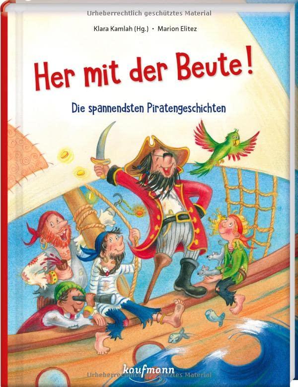 Her mit der Beute!: Die spannendsten Piratengeschichten (Das Vorlesebuch mit verschiedenen Geschichten für Kinder ab 5 Jahren)