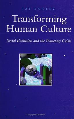 Transforming Human Culture: Social Evolution and the Planetary Crisis (SUNY Series in Constructive Postmodern Thought)