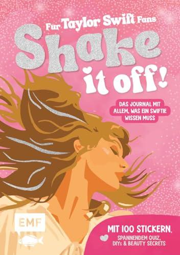 Shake it off! Das Journal für Taylor Swift-Fans: Mit 100 Stickern, spannendem Quiz, DIYs, Beauty Secrets und allem, was ein Swiftie wissen muss