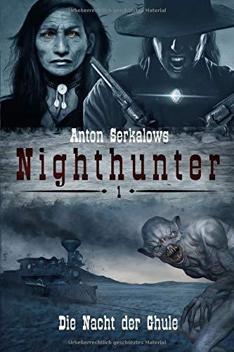 Nighthunter 1: Die Nacht der Ghule: (Weird West Serie) (Anton Serkalows Nighthunter, Band 1)