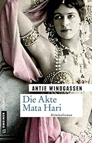 Die Akte Mata Hari: Kriminalroman (Zeitgeschichtliche Kriminalromane im GMEINER-Verlag)