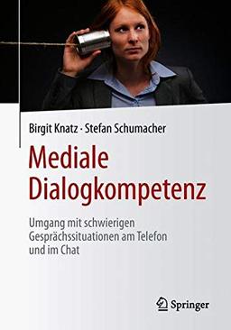 Mediale Dialogkompetenz: Umgang mit schwierigen Gesprächssituationen am Telefon und im Chat