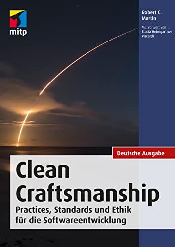 Clean Craftsmanship: Best Practices, Standards und Ethik für die Softwareentwicklung (mitp Professional)