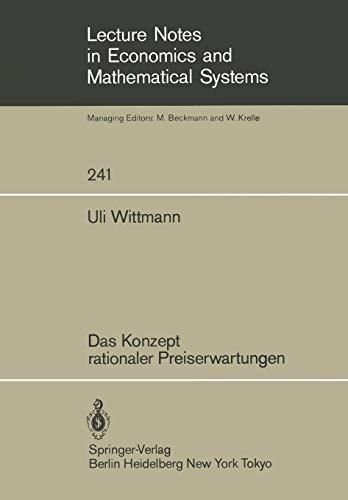 Das Konzept Rationaler Preiserwartungen (Lecture Notes in Economics and Mathematical Systems, 241, Band 241)