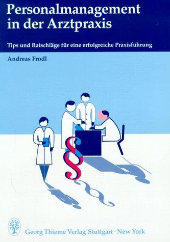 Personalmanagement in der Arztpraxis. Tips und Ratschläge für eine erfolgreiche Praxisführung