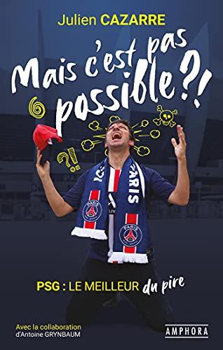 Mais c'est pas possible ?! : PSG, le meilleur du pire