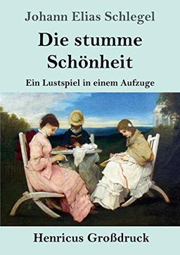 Die stumme Schönheit (Großdruck): Ein Lustspiel in einem Aufzuge