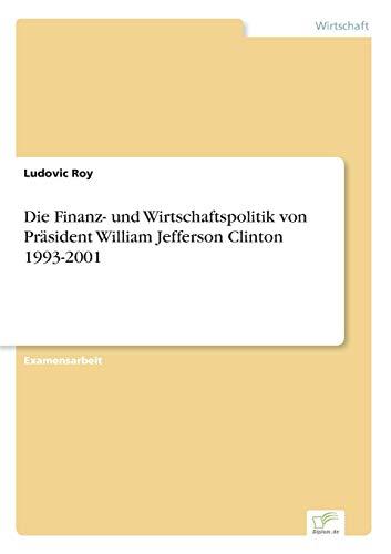 Die Finanz- und Wirtschaftspolitik von Präsident William Jefferson Clinton 1993-2001