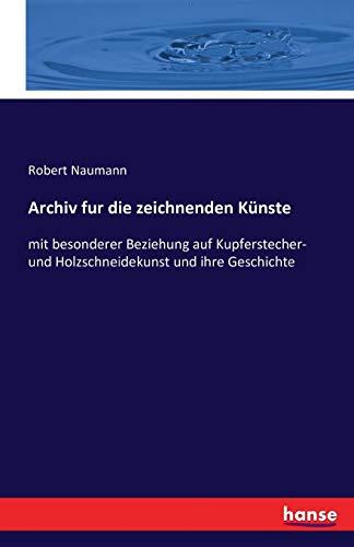 Archiv fur die zeichnenden Künste: mit besonderer Beziehung auf Kupferstecher- und Holzschneidekunst und ihre Geschichte