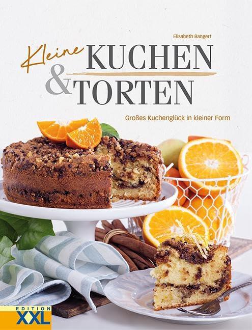 Kleine Kuchen & Torten: Großes Kuchenglück in kleiner Form