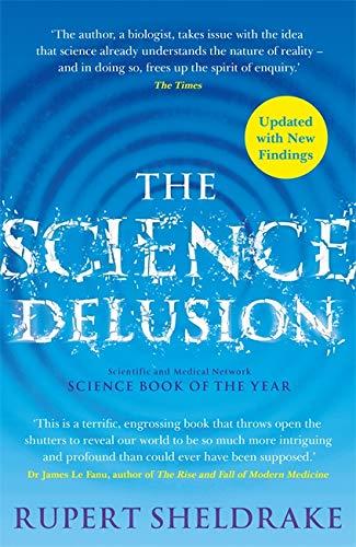 The Science Delusion: Freeing the Spirit of Enquiry (NEW EDITION)