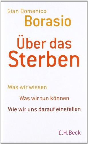 Über das Sterben: Was wir wissen. Was wir tun können. Wie wir uns darauf einstellen