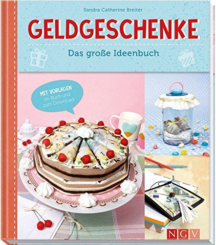 Geldgeschenke - Das große Ideenbuch: Mit Vorlagen im Buch und zum Download