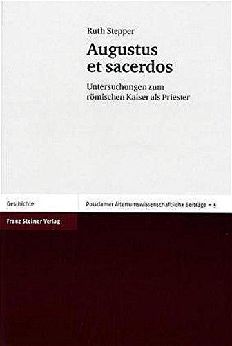 Augustus et sacerdos: Untersuchungen zum römischen Kaiser als Priester (Potsdamer Altertumswissenschaftliche Beiträge)