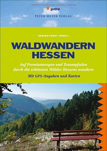 Waldwandern Hessen: 33 Premiumwege und Traumpfade durch Hessens schönste Wälder. Mit GPS-Angaben und Karten