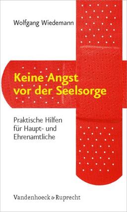 Keine Angst vor der Seelsorge: Praktische Hilfen für Haupt- und Ehrenamtliche