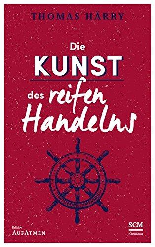 Die Kunst des reifen Handelns (Edition Aufatmen)