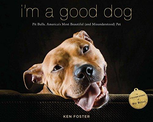 I'm a Good Dog: Pit Bulls, Americas Most Beautiful (and Misunderstood) Pet