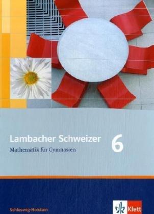 Lambacher Schweizer - Ausgabe für Schleswig-Holstein - Neubearbeitung: Lambacher Schweizer. Neubearbeitung. Schülerbuch 6. Schuljahr. Ausgabe für Schleswig-Holstein