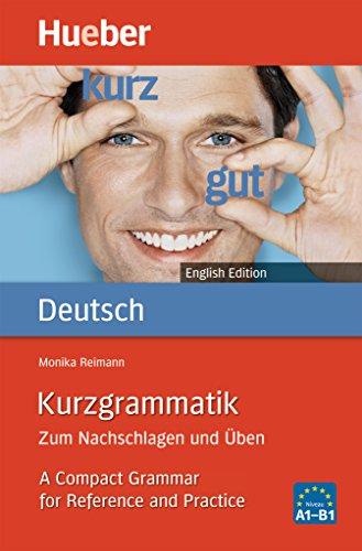 Kurzgrammatik Deutsch English Edition: Zum Nachschlagen und Üben.A Compact Grammar for Reference and Practice / Ausgabe Englisch