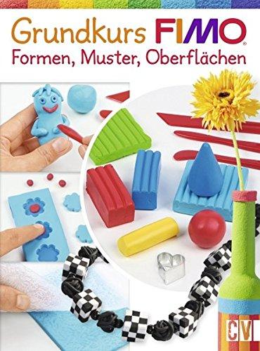 Grundkurs FIMO®: Formen, Muster, Oberflächen