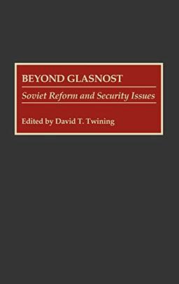 Beyond Glasnost: Soviet Reform and Security Issues (Contributions in Military Studies)