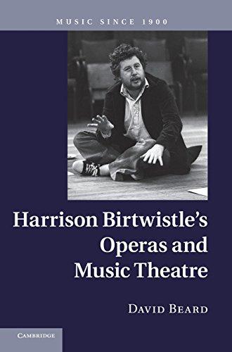 Harrison Birtwistle's Operas and Music Theatre (Music since 1900)