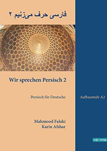 Wir sprechen Persisch 2: Aufbaustufe A2: Persisch für Deutsche