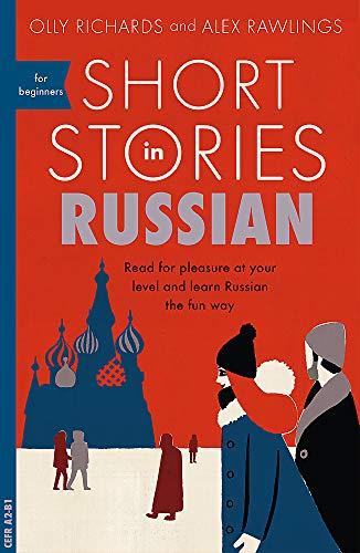 Short Stories in Russian for Beginners: Read for pleasure at your level, expand your vocabulary and learn Russian the fun way! (Foreign Language Graded Reader Series)