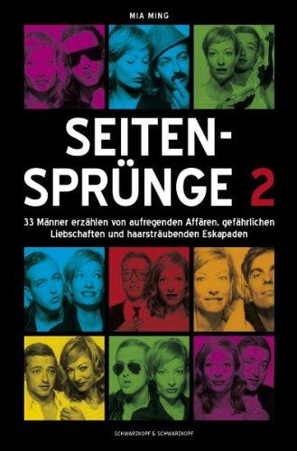 Seitensprünge 2 - 33 Männer erzählen von aufregenden Affären, gefährlichen Liebschaften und haarsträubenden Eskapaden