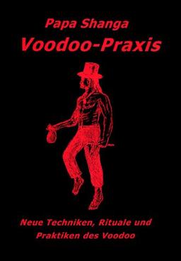 Voodoo in der Praxis: Techniken, Rituale und Praktiken des Voodoo