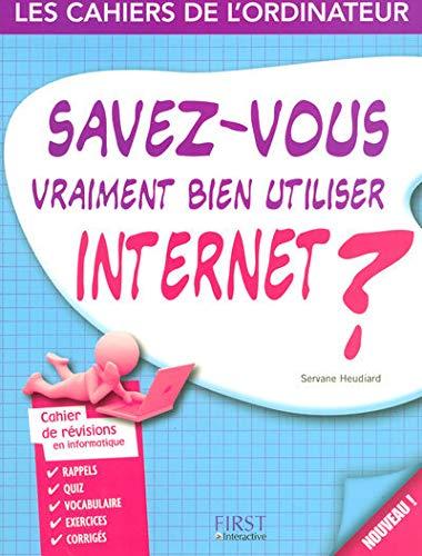 Savez-vous vraiment bien utiliser Internet ? : cahier de révisions en informatique