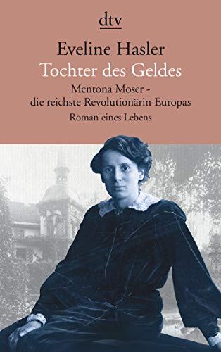 Tochter des Geldes, Mentona Moser - die reichste Revolutionärin Europas: Roman eines Lebens