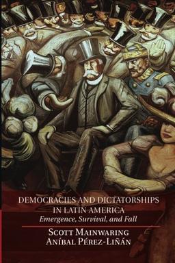 Democracies and Dictatorships in Latin America: Emergence, Survival, And Fall