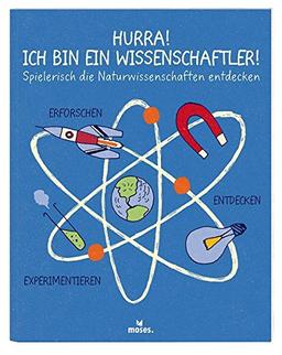 Hurra! Ich bin ein Wissenschaftler!: Spielerisch die Naturwissenschaften entdecken