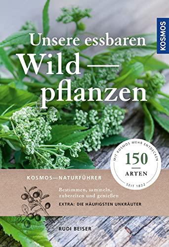 Unsere essbaren Wildpflanzen: Bestimmen, sammeln, zubereiten und genießen