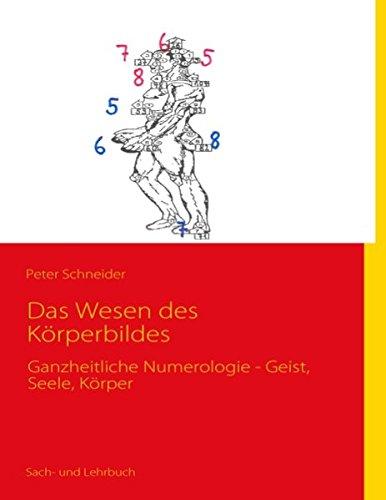 Das Wesen des Körperbildes: Ganzheitliche Numerologie - Geist, Seele, Körper