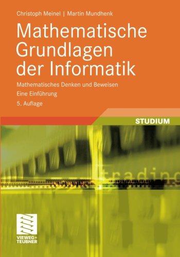 Mathematische Grundlagen der Informatik: Mathematisches Denken und Beweisen. Eine Einführung (XLeitfäden der Informatik) (German Edition)