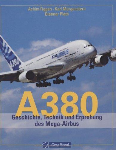 A380. Geschichte, Technik und Erprobung des Mega-Airbus