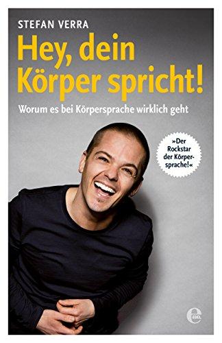 Hey, dein Körper spricht!: Worum es bei Körpersprache wirklich geht