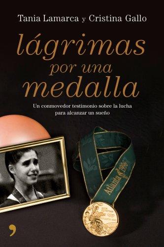 Lágrimas por una medalla : un conmovedor testimonio sobre la lucha para alcanzar un sueño (En primera persona, Band 1)