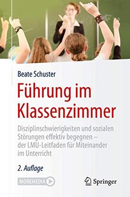 Führung im Klassenzimmer: Disziplinschwierigkeiten und sozialen Störungen effektiv begegnen - der LMU-Leitfaden für Miteinander im Unterricht