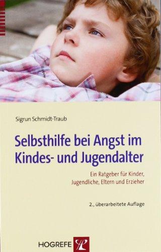 Selbsthilfe bei Angst im Kindes- und Jugendalter: Ein Ratgeber für Kinder, Jugendliche, Eltern und Erzieher