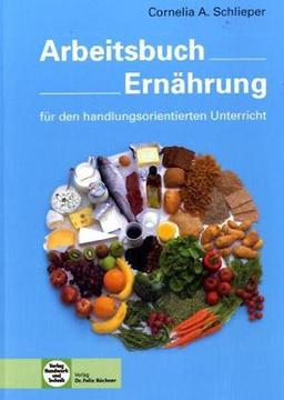 Arbeitsbuch Ernährung für den handlungsorientierten Unterricht