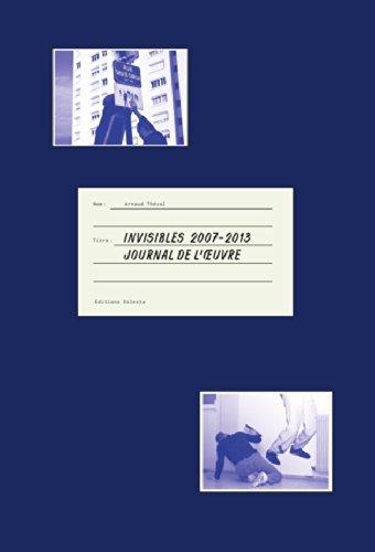 Invisibles 2007-2013 : journal de l'oeuvre