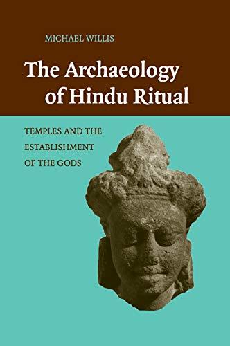 The Archaeology of Hindu Ritual: Temples and the Establishment of the Gods